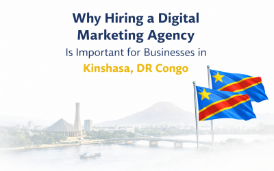 Why Hiring a Digital Marketing Agency Is Important for Businesses in Kinshasa, DR Congo